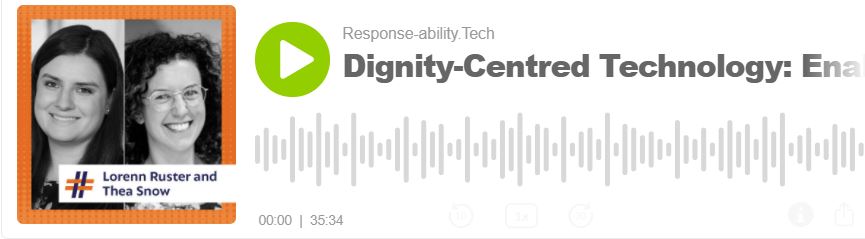 Podcast: Dignity-Centred Technology: Enabling Human Flourishing. With Lorenn Ruster and Thea Snow