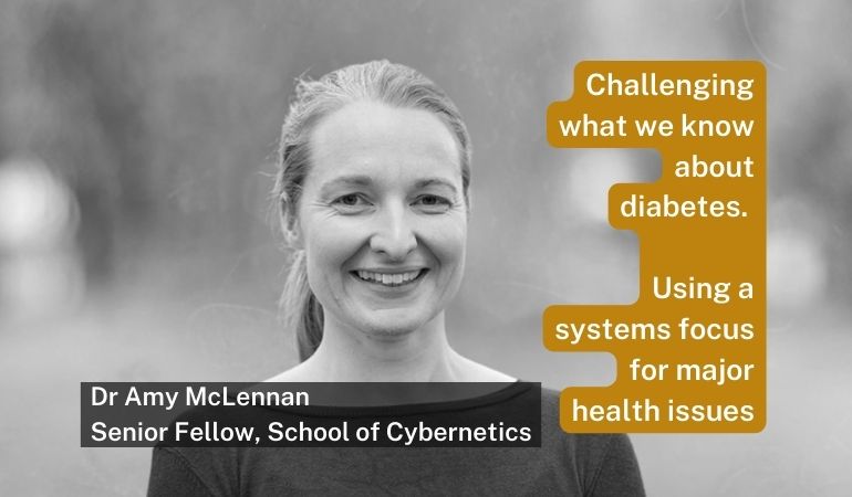 Photo of Dr Amy McLennan, Senior Fellow at the ANU School of Cybernetics. Text reads: Challenging what we know about diabetes. Using a systems focus for major health issues
