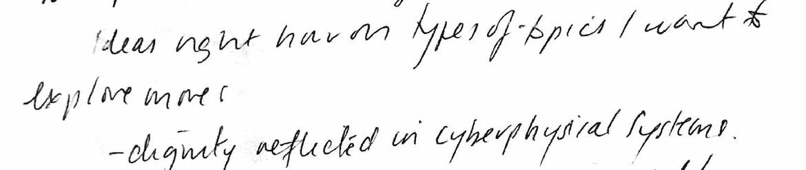 Ideas right now on types of topics I want to explore more: — dignity reflected in cyberphysical systems